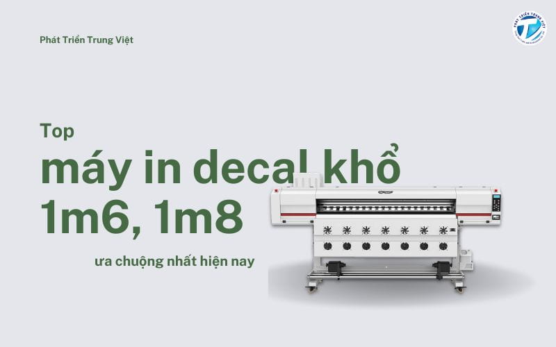 Top máy in decal khổ 1m6, 1m8 ưa chuộng nhất hiện nay - Có nên đầu tư ngay?